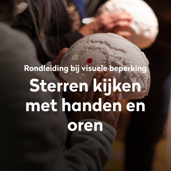 Ervaar het heelal door te voelen, luisteren en ontdekken